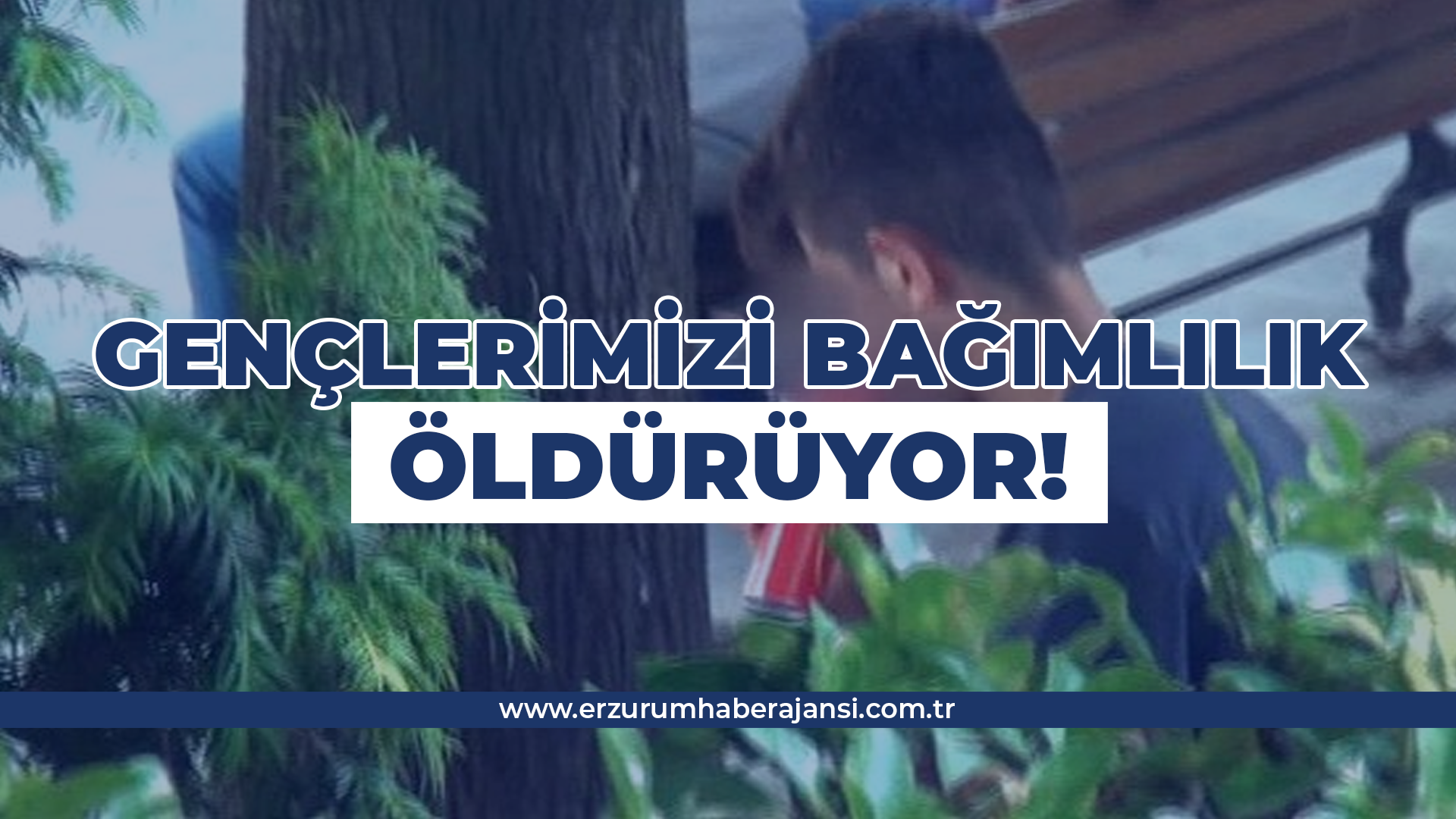 Gençlerimizi Bağımlılıklar Öldürüyor!