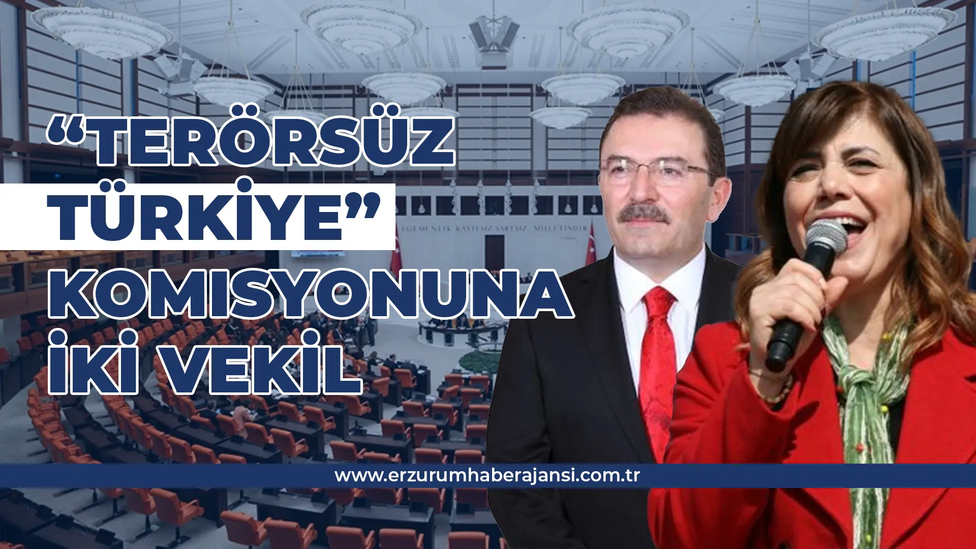 “Terörsüz Türkiye” Komisyonunda Erzurum'dan İki Vekil