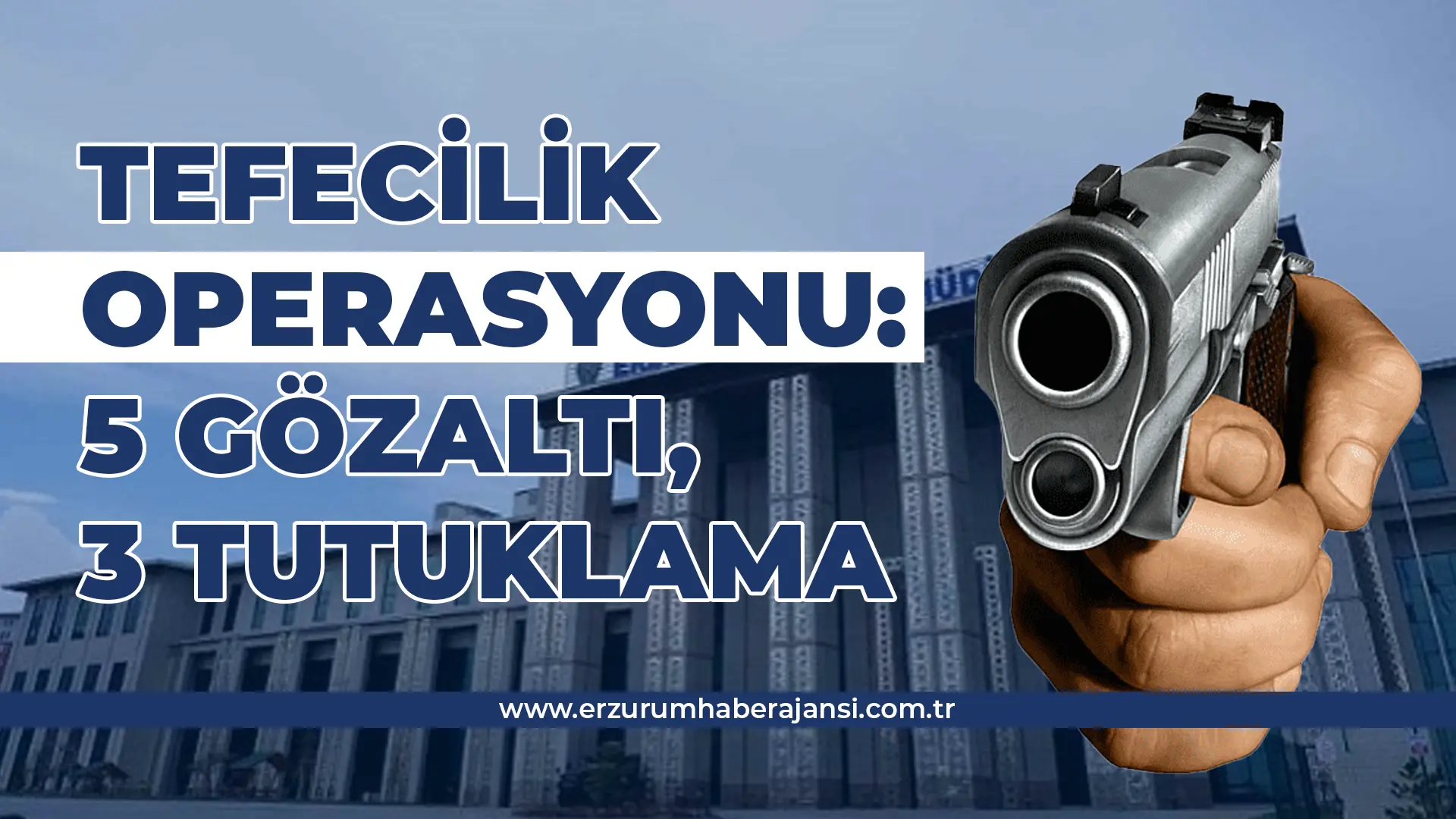 Erzurum’da Tefecilik Operasyonu: 5 Gözaltı, 3 Tutuklama