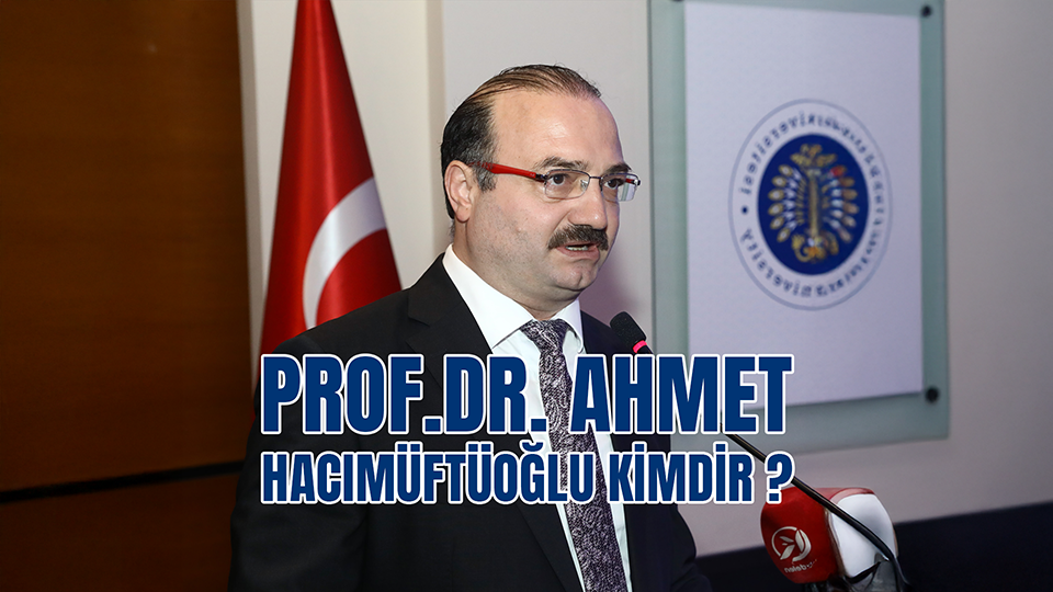 Prof. Dr. Ahmet Hacımüftüoğlu Kimdir?