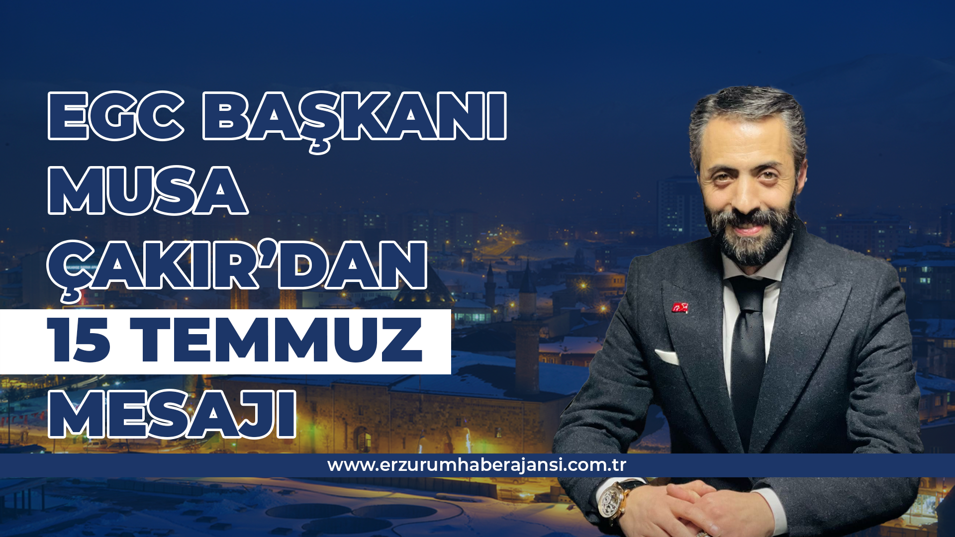 EGC Başkanı Musa Çakır'dan 15 Temmuz Mesajı