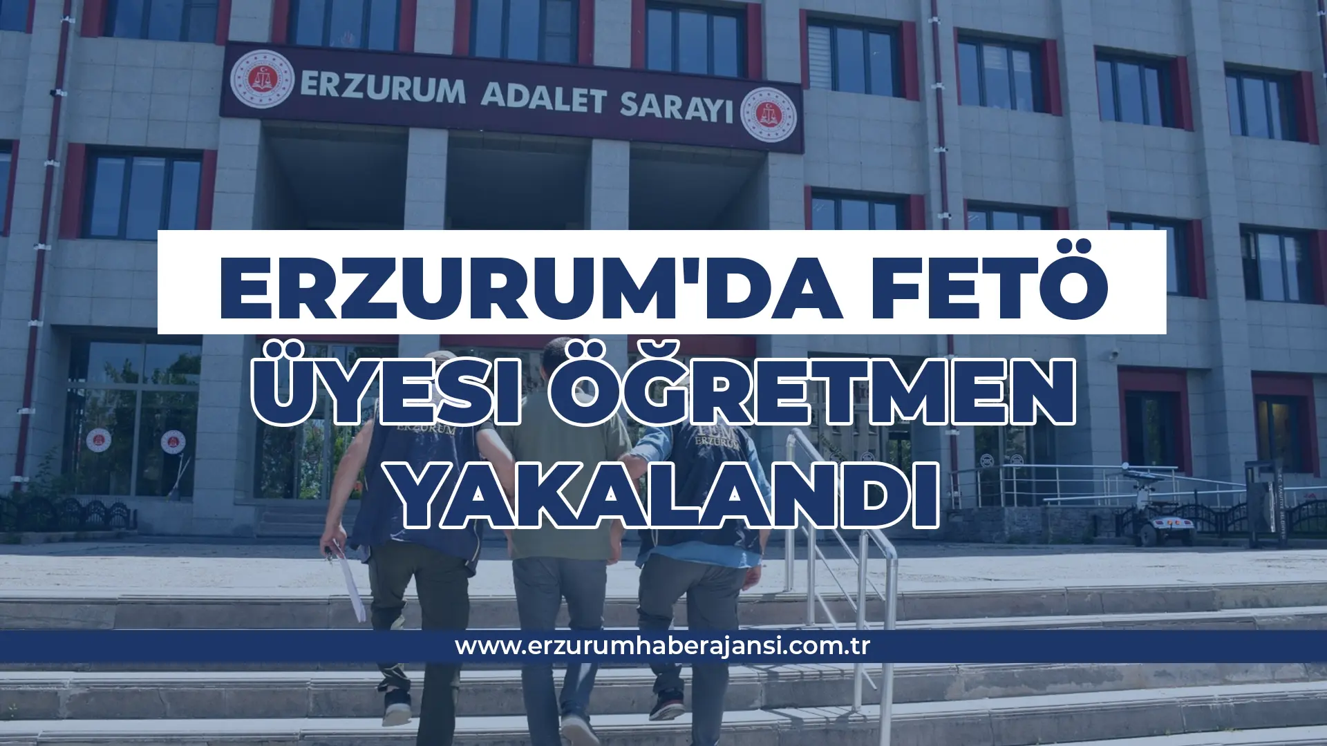 Erzurum'da FETÖ Üyesi Öğretmen Yakalandı