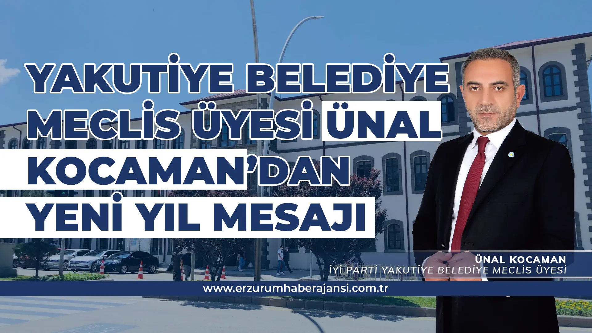 İyi Parti Yakutiye Belediye Meclis Üyesi Ünal Kocaman'dan Yeni Yıl Mesajı