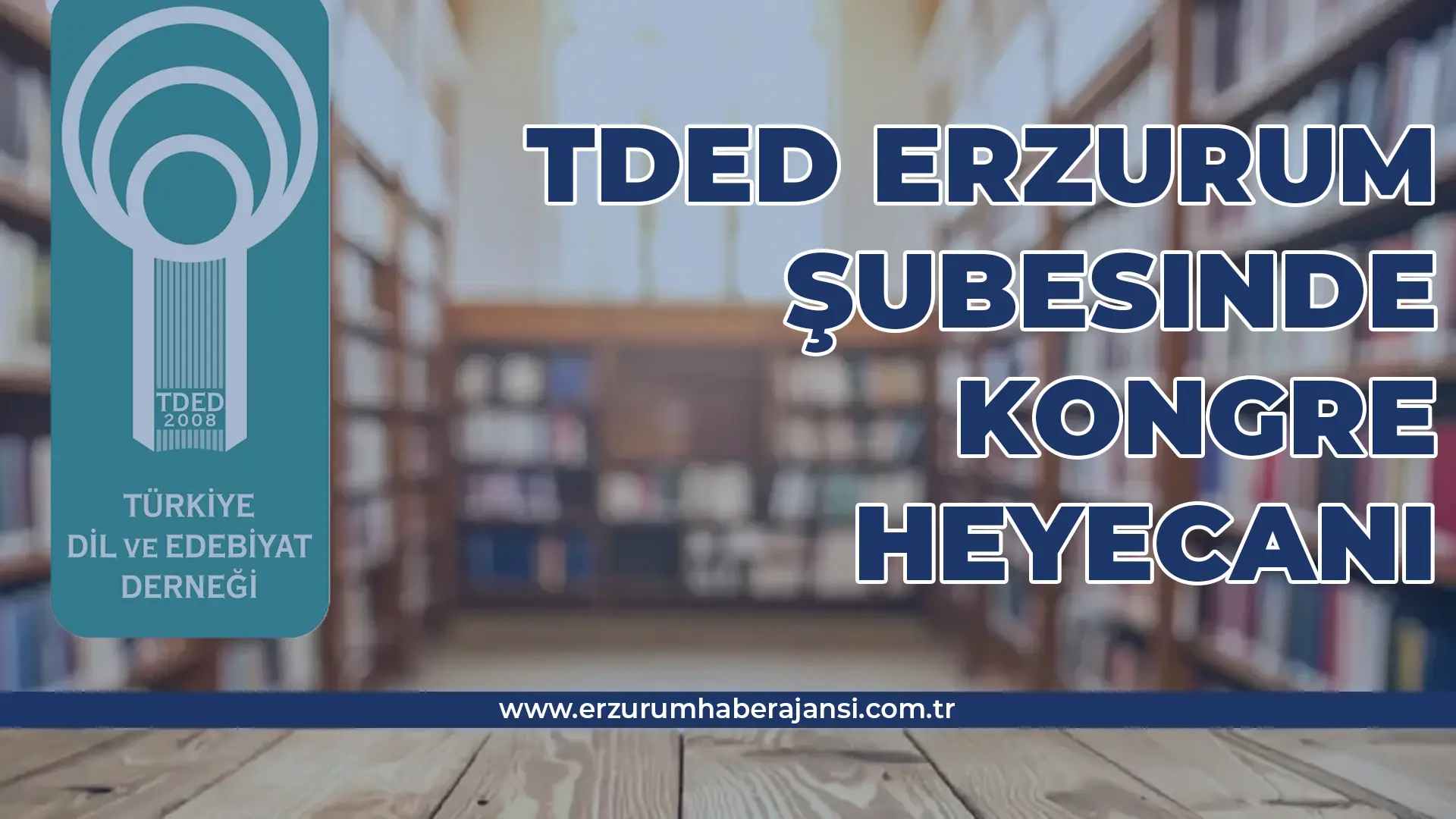 TDED Erzurum Şubesinde Kongre Heyecanı Başkan Ertaş'tan Davet