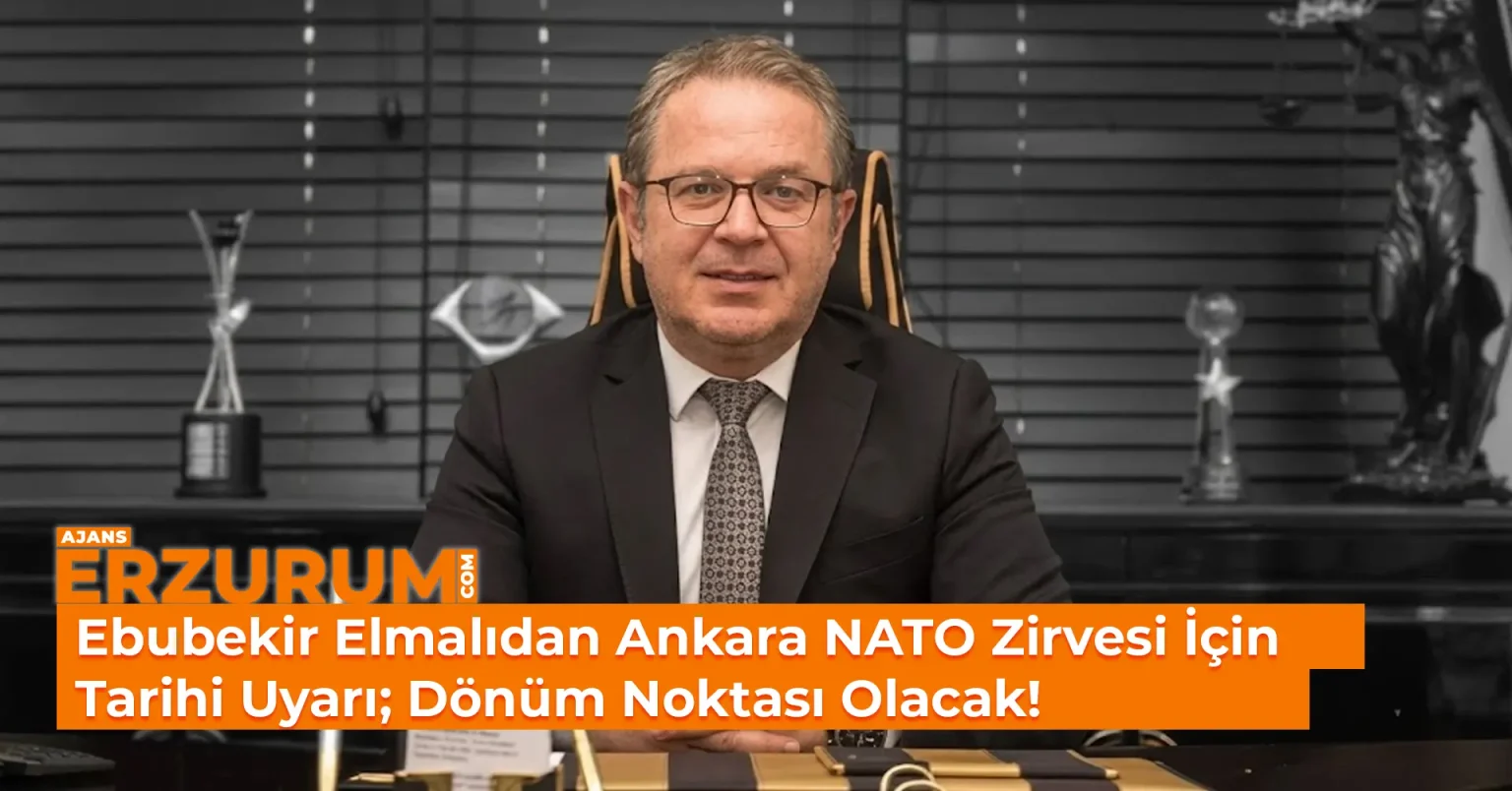 Ebubekir Elmalı’dan Ankara NATO Zirvesi İçin Tarihi Uyarı; Dönüm Noktası Olacak!