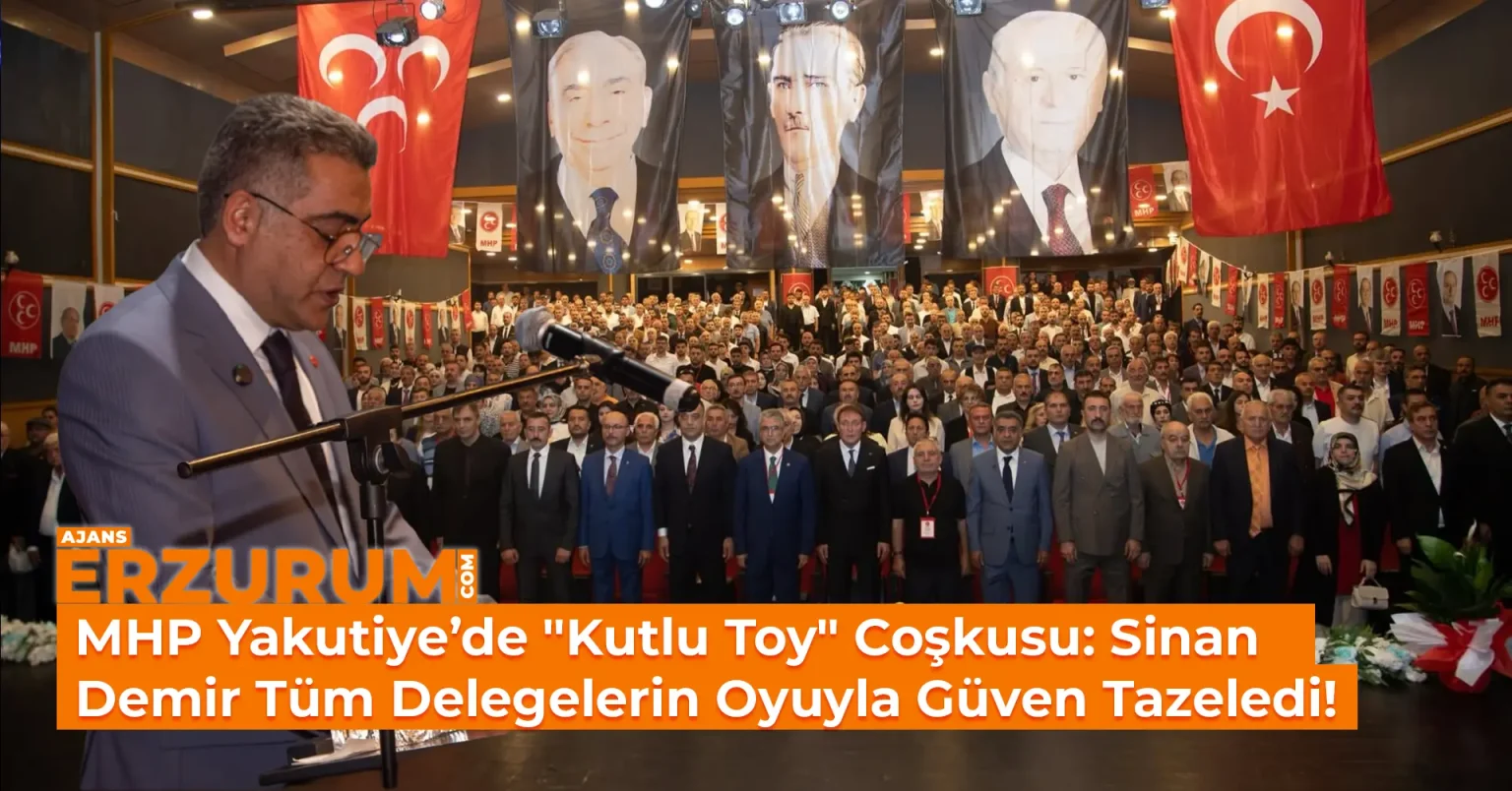 MHP Yakutiye’de “Kutlu Toy” Coşkusu: Sinan Demir Tüm Delegelerin Oyuyla Güven Tazeledi!