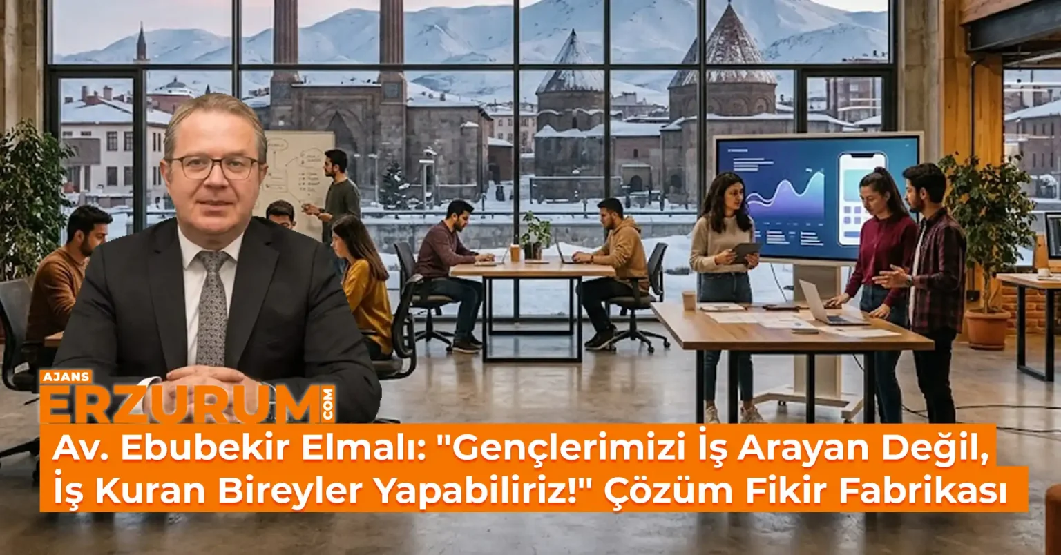 Erzurum İçin “Fikir Fabrikası” Önerisi! Av. Ebubekir Elmalı: “Gençlerimizi İş Arayan Değil, İş Kuran Bireyler Yapabiliriz!”